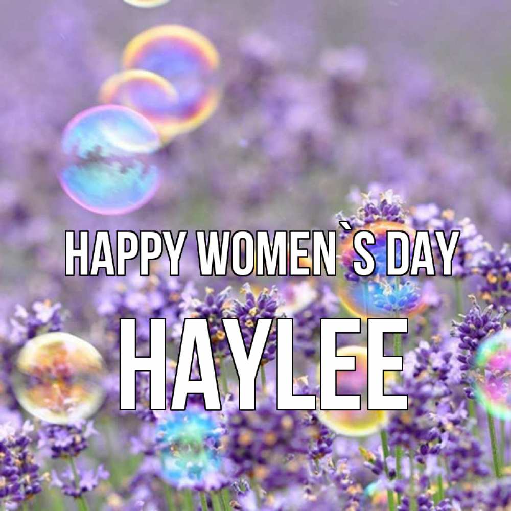 Greetings card с именем, Haylee happy women`s day цветы Greetings with text for free download 